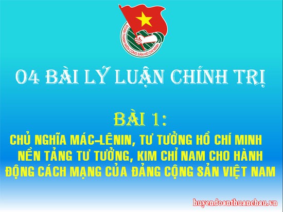 BÀI 1: CHỦ NGHĨA MÁC – LÊNIN, TƯ TƯỞNG HỒ CHÍ MINH – NỀN TẢNG TƯ TƯỞNG, KIM CHỈ NAM CHO HÀNH ĐỘNG CÁCH MẠNG CỦA ĐẢNG CỘNG SẢN VIỆT NAM