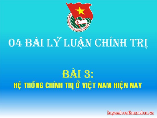 BÀI 3: HỆ THỐNG CHÍNH TRỊ Ở VIỆT NAM HIỆN NAY