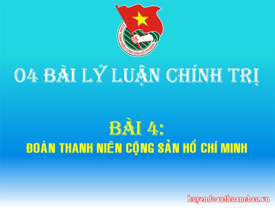 BÀI 4: ĐOÀN THANH NIÊN CỘNG SẢN HỒ CHÍ MINH