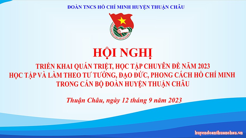 Huyện đoàn tổ chức Hội nghị triển khai quán triệt, học tập chuyên đề năm 2023. Học tập và làm theo tư tưởng, đạo đức, phong cách Hồ Chí Minh